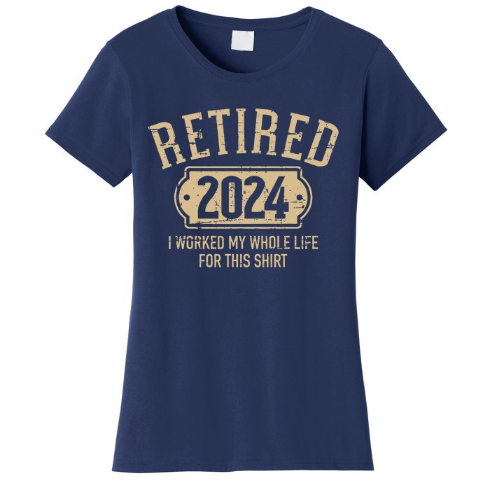 Retired 2024 Retirement Worked Whole Life For This Women's T-Shirt