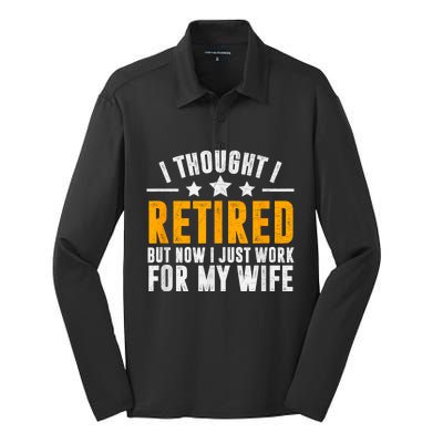 Retired 2024 Retirement Gift Now I Only Work For My Wife Silk Touch Performance Long Sleeve Polo