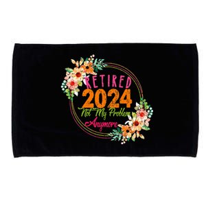 Retirement 2024 Retired 2024 Not My Problem Anymore Microfiber Hand Towel