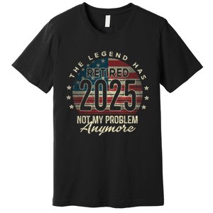 Retirement 2025 Retired Not My Problem Anymore American Flag Premium T-Shirt