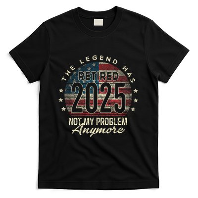 Retirement 2025 Retired Not My Problem Anymore American Flag Gift T-Shirt