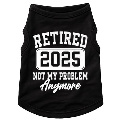 Retired 2025 Retirement Not My Problem Anymore Humor Doggie Tank