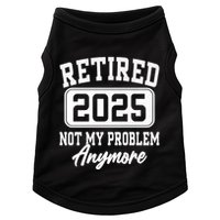 Retired 2025 Retirement Not My Problem Anymore Humor Doggie Tank