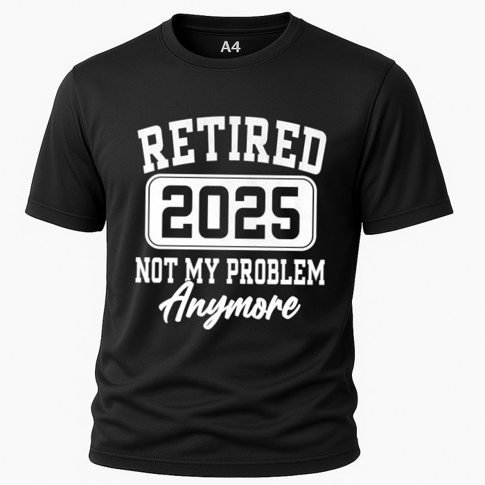 Retired 2025 Retirement Not My Problem Anymore Humor Performance Shirt