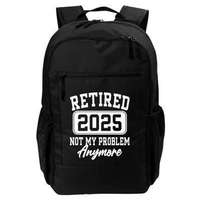 Retired 2025 Retirement Not My Problem Anymore Humor Backpack