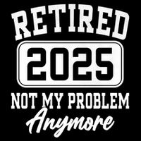 Retired 2025 Retirement Not My Problem Anymore Humor Drawstring Bag