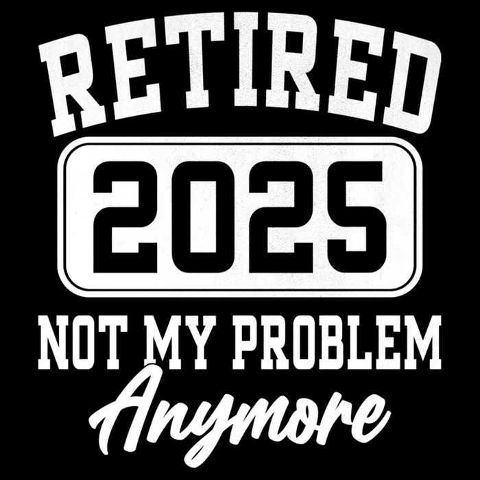 Retired 2025 Retirement Not My Problem Anymore Humor Drawstring Bag