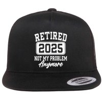 Retired 2025 Retirement Not My Problem Anymore Humor Flatbill Hat