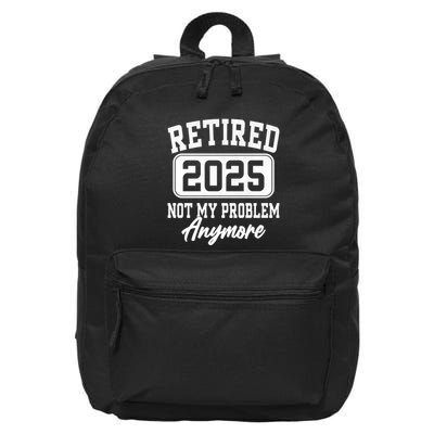 Retired 2025 Retirement Not My Problem Anymore Humor 16 in Basic Backpack