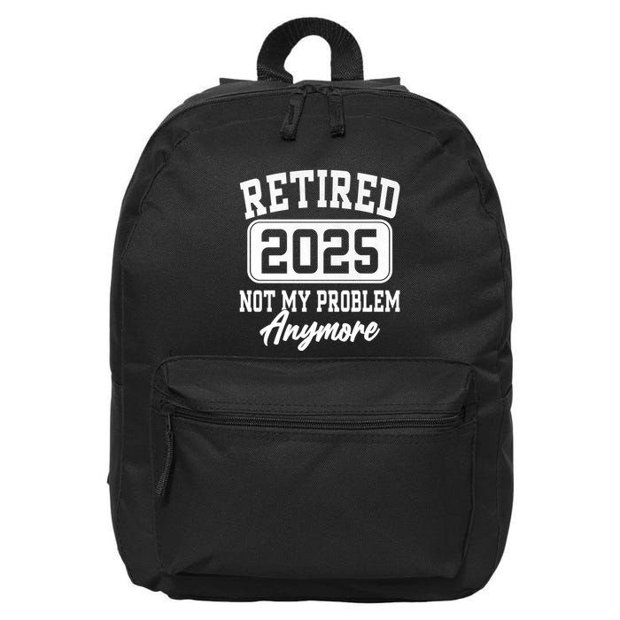 Retired 2025 Retirement Not My Problem Anymore Humor 16 in Basic Backpack