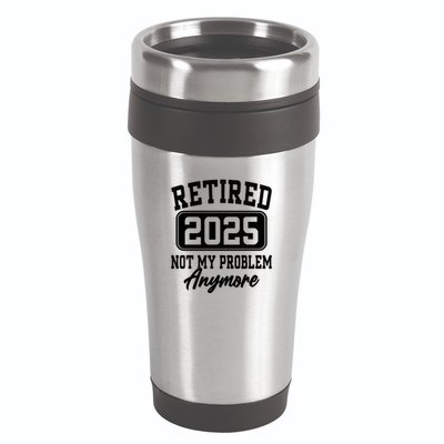 Retired 2025 Retirement Not My Problem Anymore Humor 16oz Travel Tumbler