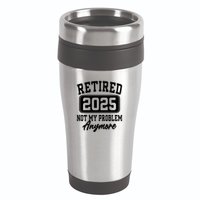 Retired 2025 Retirement Not My Problem Anymore Humor 16oz Travel Tumbler