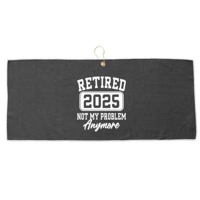 Retired 2025 Retirement Not My Problem Anymore Humor Large Microfiber Waffle Golf Towel