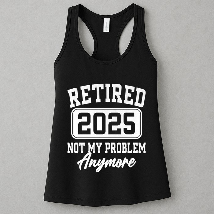 Retired 2025 Retirement Not My Problem Anymore Humor Womens Tank Top