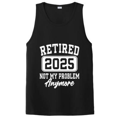 Retired 2025 Retirement Not My Problem Anymore Humor PosiCharge Competitor Tank