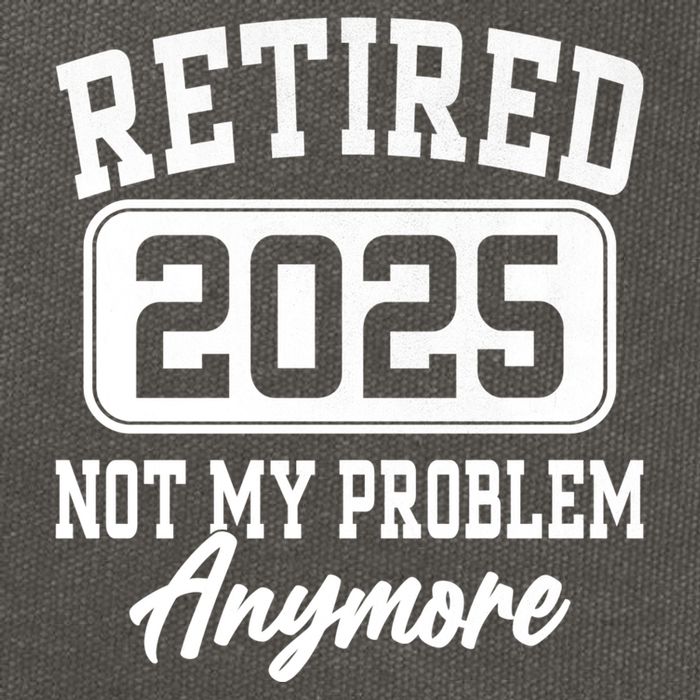 Retired 2025 Retirement Not My Problem Anymore Humor Cotton Canvas Backpack