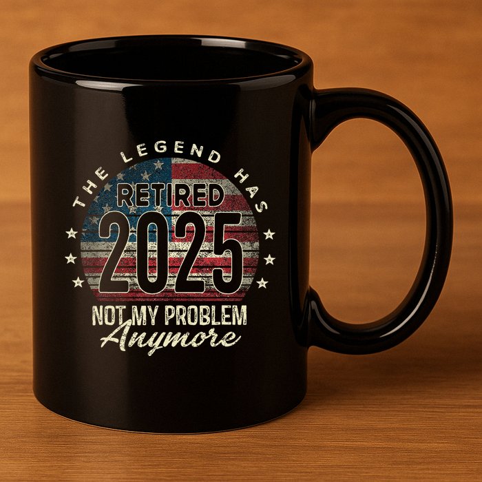 Retirement 2025 Retired Not My Problem Anymore American Flag 11oz C Handle Ceramic Mug