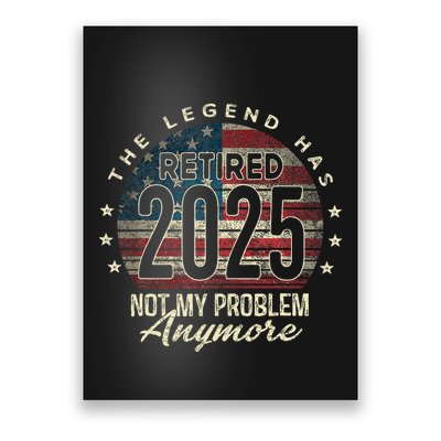Retirement 2025 Retired Not My Problem Anymore American Flag Poster