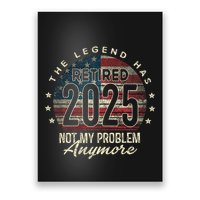 Retirement 2025 Retired Not My Problem Anymore American Flag Poster