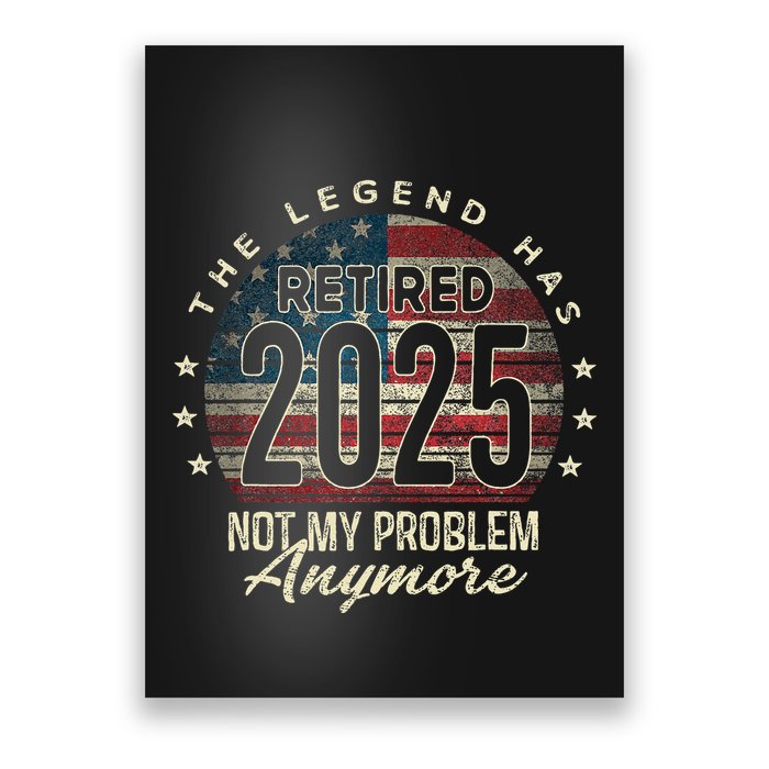 Retirement 2025 Retired Not My Problem Anymore American Flag Poster
