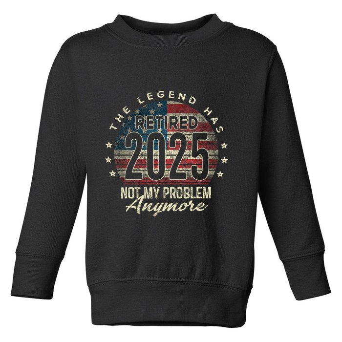 Retirement 2025 Retired Not My Problem Anymore American Flag Toddler Sweatshirt