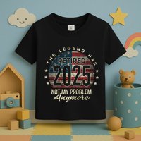 Retirement 2025 Retired Not My Problem Anymore American Flag Toddler T-Shirt