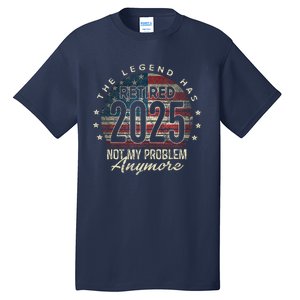 Retirement 2025 Retired Not My Problem Anymore American Flag Tall T-Shirt