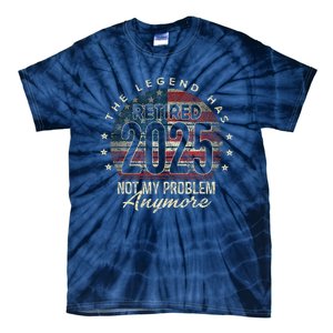 Retirement 2025 Retired Not My Problem Anymore American Flag Tie-Dye T-Shirt