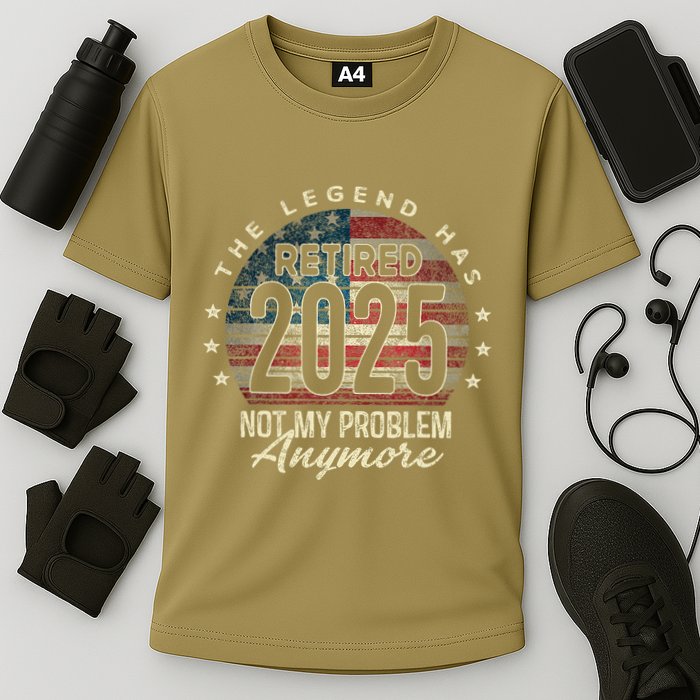 Retirement 2025 Retired Not My Problem Anymore American Flag Performance Shirt