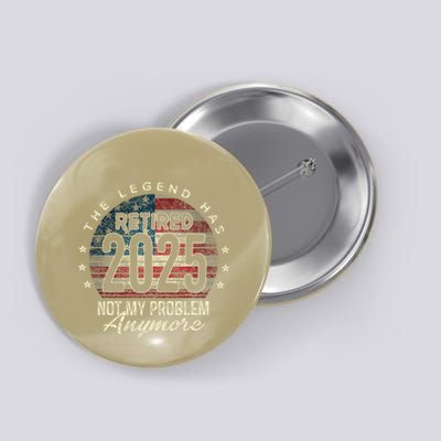 Retirement 2025 Retired Not My Problem Anymore American Flag Button