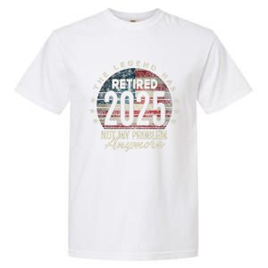 Retirement 2025 Retired Not My Problem Anymore American Flag Garment-Dyed Heavyweight T-Shirt