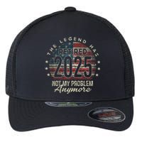 Retirement 2025 Retired Not My Problem Anymore American Flag Flexfit Unipanel Trucker Cap