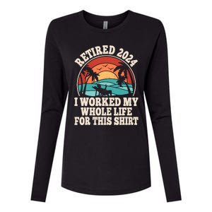 Retired 2024 Retirement I Worked My Whole Life For This Womens Cotton Relaxed Long Sleeve T-Shirt