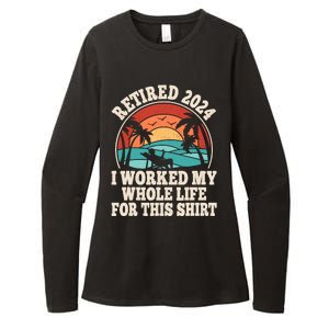 Retired 2024 Retirement I Worked My Whole Life For This Womens CVC Long Sleeve Shirt