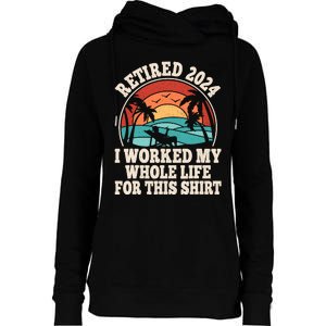 Retired 2024 Retirement I Worked My Whole Life For This Womens Funnel Neck Pullover Hood