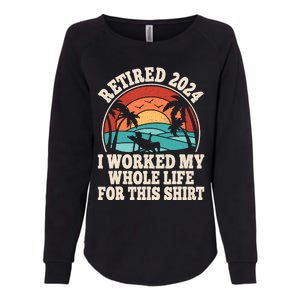 Retired 2024 Retirement I Worked My Whole Life For This Womens California Wash Sweatshirt