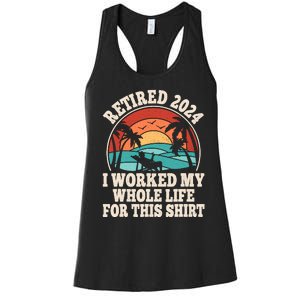 Retired 2024 Retirement I Worked My Whole Life For This Women's Racerback Tank