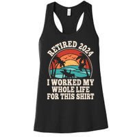 Retired 2024 Retirement I Worked My Whole Life For This Women's Racerback Tank