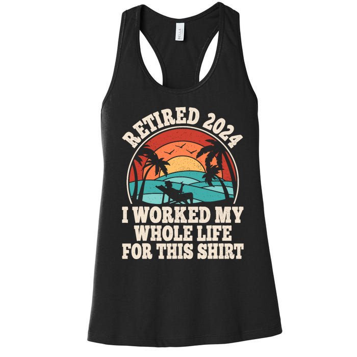 Retired 2024 Retirement I Worked My Whole Life For This Women's Racerback Tank