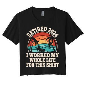 Retired 2024 Retirement I Worked My Whole Life For This Women's Crop Top Tee