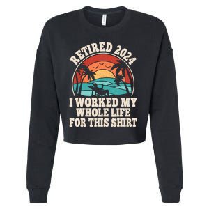 Retired 2024 Retirement I Worked My Whole Life For This Cropped Pullover Crew