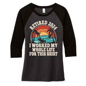 Retired 2024 Retirement I Worked My Whole Life For This Women's Tri-Blend 3/4-Sleeve Raglan Shirt