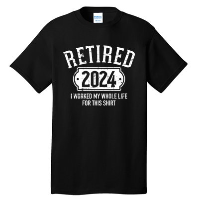 Retired 2024 Retirement Worked Whole Life For This Tall T-Shirt