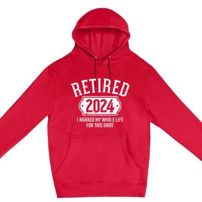 Retired 2024 Retirement Worked Whole Life For This Premium Pullover Hoodie