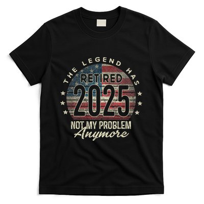 Retirement 2025 Retired Not My Problem Anymore American Flag T-Shirt