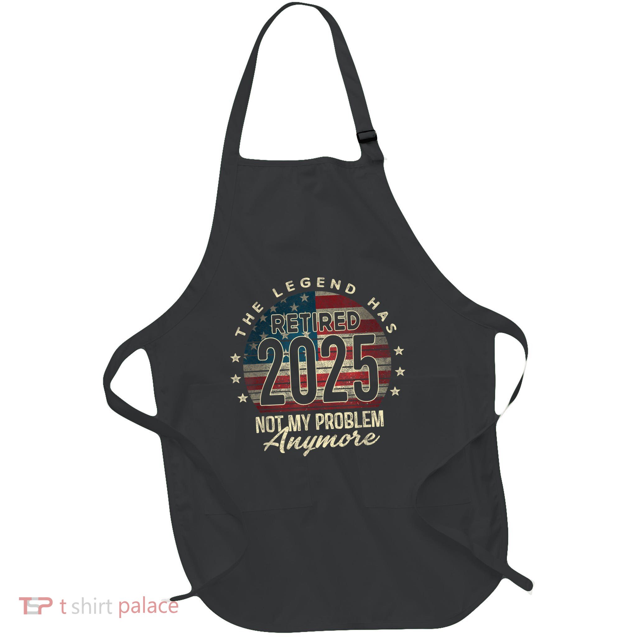 Retirement 2025 Retired Not My Problem Anymore American Flag Full-Length Apron With Pockets