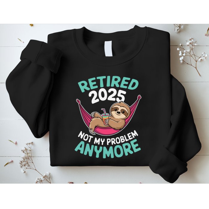 Retired 2025 Sloth Not My Problem Anymore Sweatshirt