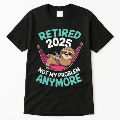 Retired 2025 Sloth Not My Problem Anymore Tall T-Shirt