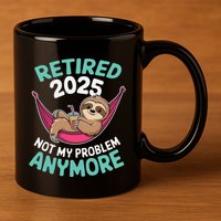Retired 2025 Sloth Not My Problem Anymore 11oz C Handle Ceramic Mug