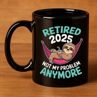 Retired 2025 Sloth Not My Problem Anymore 11oz C Handle Ceramic Mug